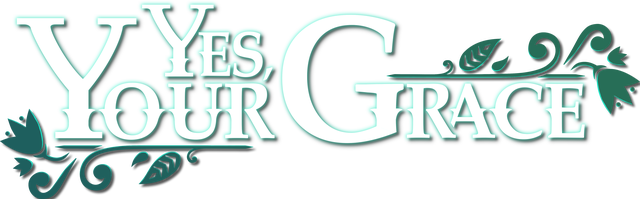 Yes, Your Grace