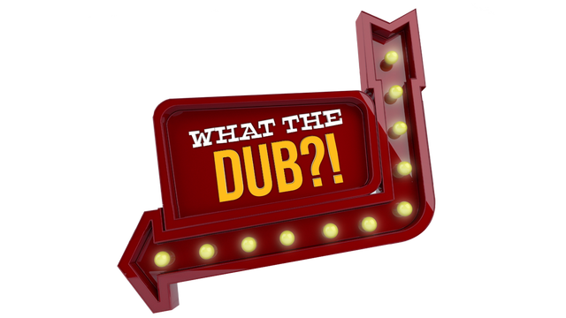 What The Dub?!