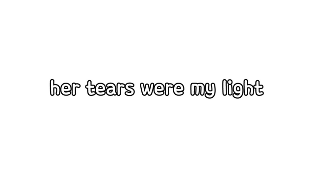 her tears were my light