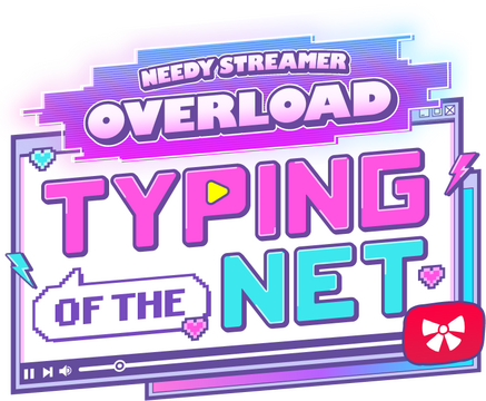 NEEDY STREAMER OVERLOAD: Typing of The Net